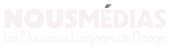 NOUS MÉDIAS : Les Nouveaux Langages de l'Image